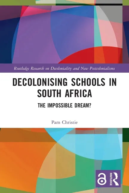 Decolonising Schools in South Africa: The Impossible Dream? - Paperback