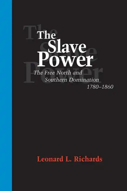 The Slave Power: The Free North and Southern Domination, 1780--1860 - Paperback