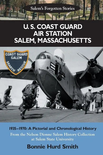 U. S. Coast Guard Air Station Salem, Massachusetts: 1935-1970: A Pictorial and Chronological History - Paperback