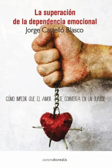 Superacion de la dependencia emocional: Como impedir que el amor se convierta en un suplicio - Paperback