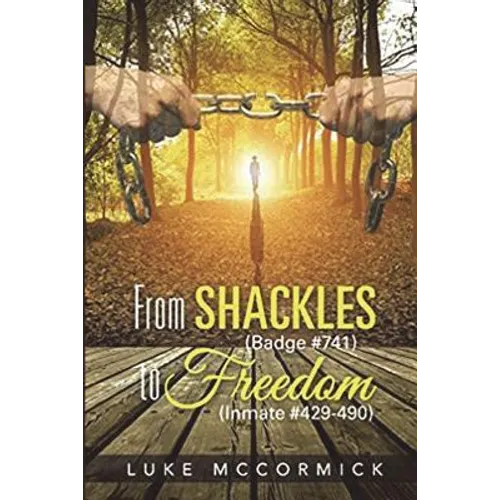 From Shackles (Badge #741) to Freedom (Inmate #429-490) - Paperback