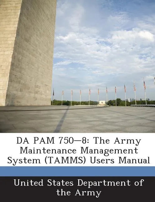 Da Pam 750-8: The Army Maintenance Management System (Tamms) Users Manual - Paperback