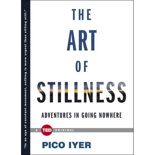 The Art of Stillness: Adventures in Going Nowhere - Hardcover