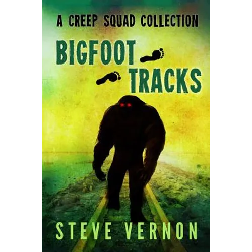Bigfoot Tracks: A Creep Squad Collection - Paperback