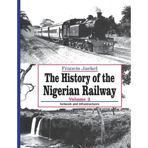 The History of Nigerian Railway. Vol 2: Network and Infrastructure - Paperback