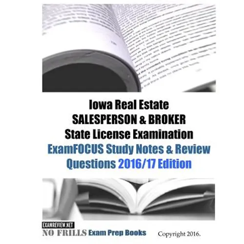 Iowa Real Estate SALESPERSON & BROKER State License Examination ExamFOCUS Study Notes & Review Questions 2016/17 Edition - Paperback