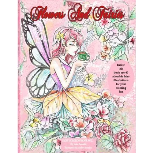Flowers and Fairies Coloring Book: Enjoy 40 Adorable Fairy Illustrations in This Coloring Book. Suitable for All Ages. Coloring Is Known to Be a Stres - Paperback