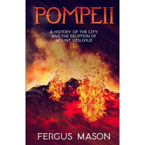 Pompeii: A History of the City and the Eruption of Mount Vesuvius - Paperback