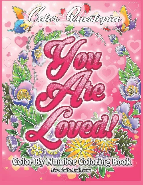Color By Number Coloring Book For Adults and Teens: You Are Loved!: Large Print Flowers, Hearts And Short Inspirational Quotes about Love - Paperback