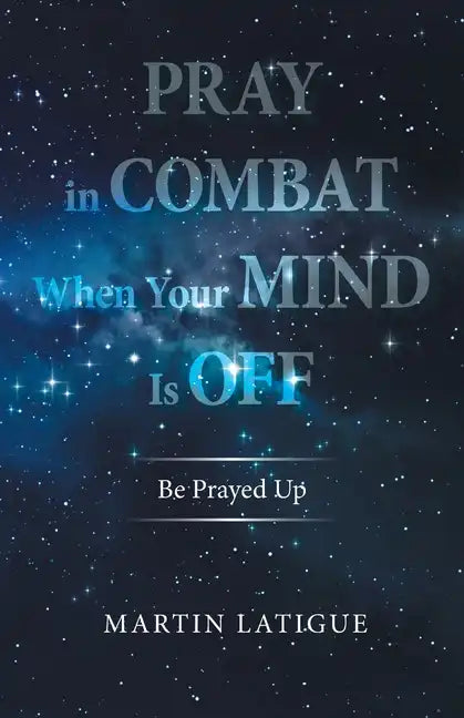 Pray in Combat When Your Mind Is Off: Be Prayed Up - Paperback