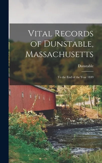Vital Records of Dunstable, Massachusetts: To the End of the Year 1849 - Hardcover