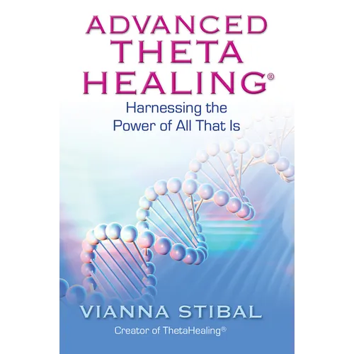 Advanced ThetaHealing: Harnessing the Power of All That Is - Paperback
