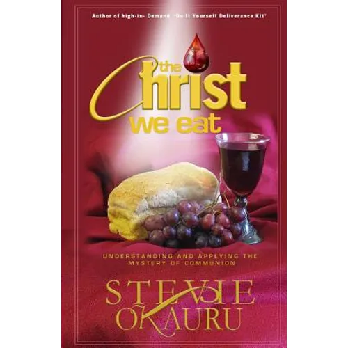 The Christ we eat: Understanding and applying the mystery of communion - Paperback
