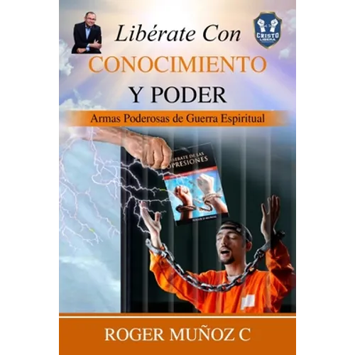 Libérate Con Conocimiento Y Poder: Armas Poderosas De Guerra Espiritual - Paperback