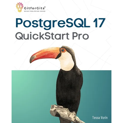 PostgreSQL 17 QuickStart Pro: Add expertise around WAL processing, JSON table, IO performance, logical replication and index vacuuming - Paperback