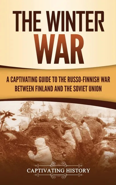 The Winter War: A Captivating Guide to the Russo-Finnish War between Finland and the Soviet Union - Hardcover