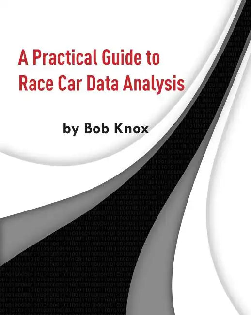 A Practical Guide to Race Car Data Analysis - Paperback