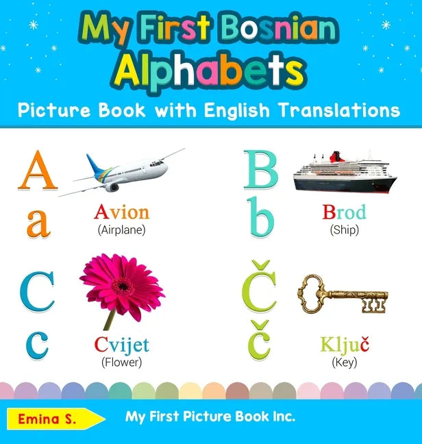 My First Bosnian Alphabets Picture Book with English Translations: Bilingual Early Learning & Easy Teaching Bosnian Books for Kids - Hardcover