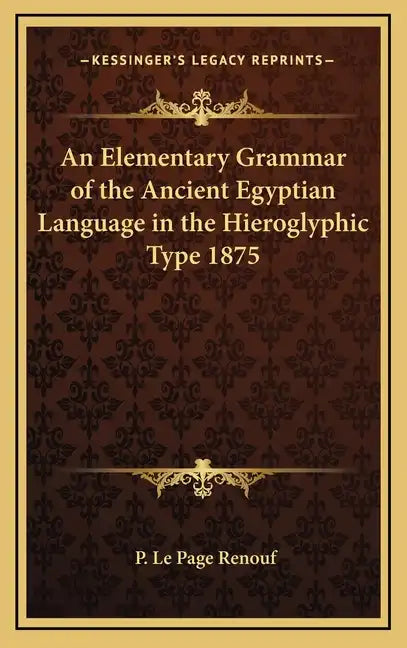 An Elementary Grammar of the Ancient Egyptian Language in the Hieroglyphic Type 1875 - Hardcover