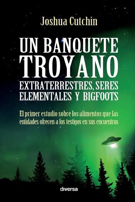 Un banquete troyano: Extraterrestres, seres elementales y bigfoots - Paperback