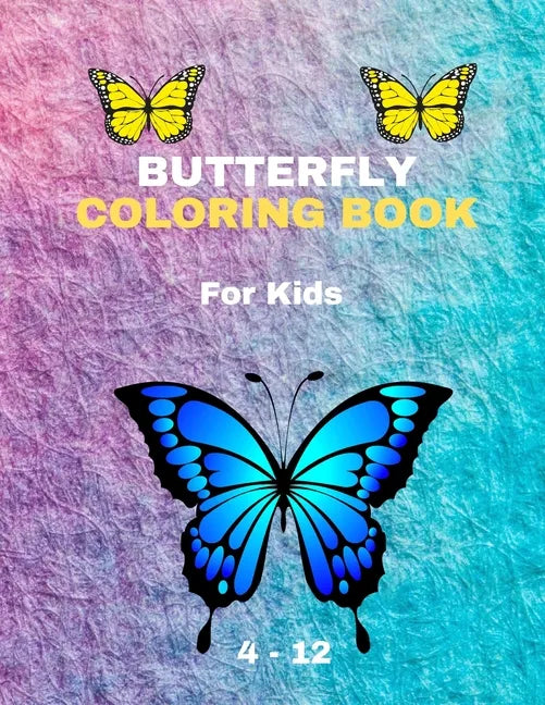 BUTTERFLY COLORING BOOK For Kids 4-12: Coloring Book New Edition For Kids Girls and boys - Paperback