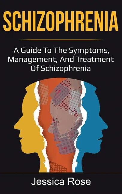 Schizophrenia: A Guide to the Symptoms, Management, and Treatment of Schizophrenia - Hardcover
