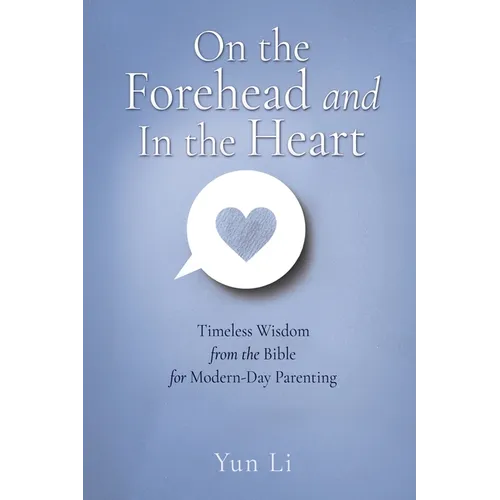 On the Forehead and In the Heart: Timeless Wisdom from the Bible for Modern-Day Parenting - Paperback