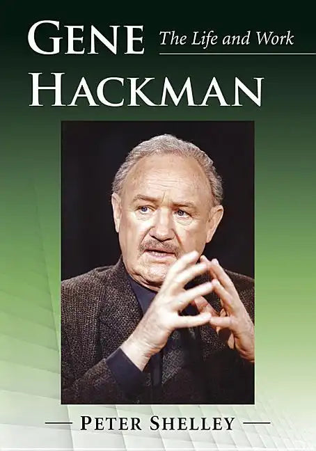 Gene Hackman: The Life and Work - Paperback