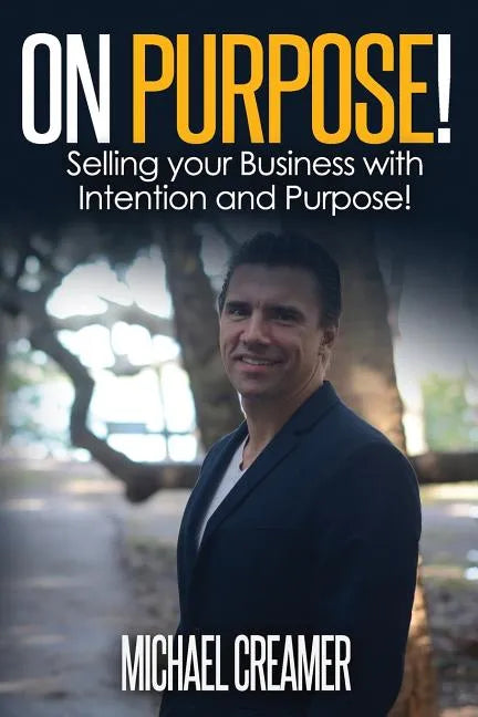 On Purpose: Selling Your Company With Intention and Purpose - Paperback