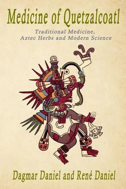 Medicine of Quetzacoatl: Traditional Medicine, Aztec Herbs and Modern Science - Paperback