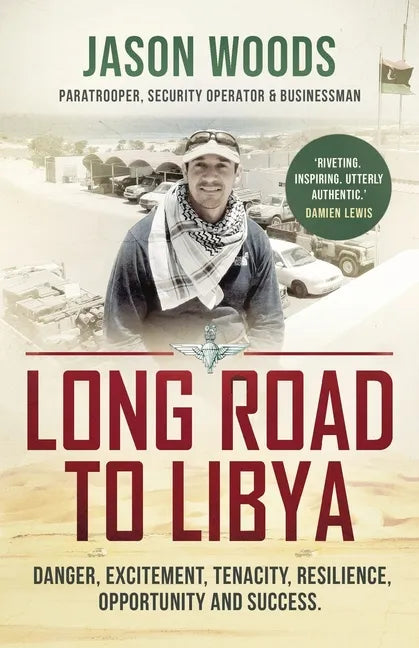Long Road to Libya: Danger, excitement, tenacity, resilience, opportunity and success - Paperback
