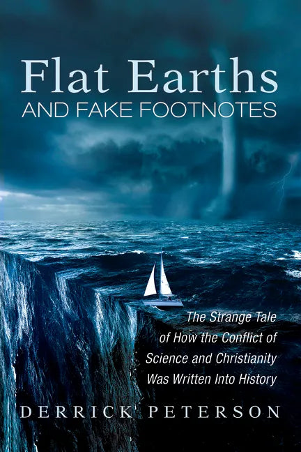 Flat Earths and Fake Footnotes: The Strange Tale of How the Conflict of Science and Christianity Was Written Into History - Hardcover