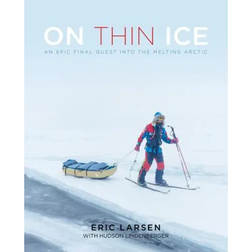 On Thin Ice: An Epic Final Quest Into the Melting Arctic - Hardcover