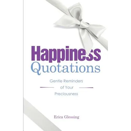 Happiness Quotations: Gentle Reminders of Your Preciousness - Paperback