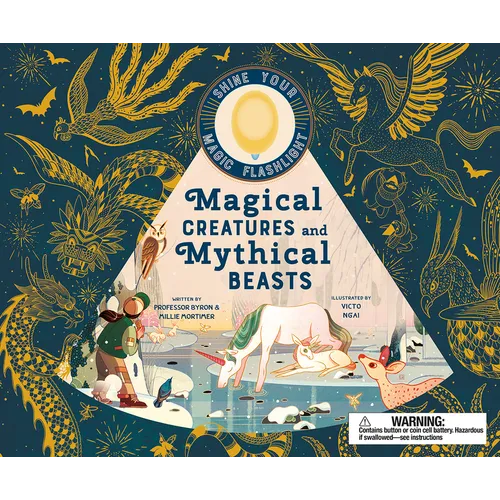 Magical Creatures and Mythical Beasts: Includes Magic Flashlight Which Illuminates More Than 30 Magical Beasts! - Hardcover