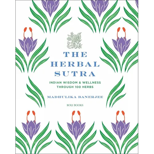 The Herbal Sutra: Indian Wisdom & Wellness Through 100 Herbs - Hardcover