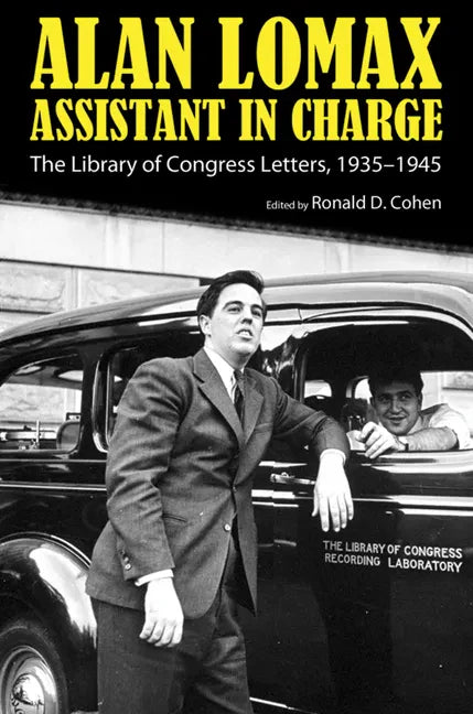 Alan Lomax, Assistant in Charge: The Library of Congress Letters, 1935-1945 - Paperback