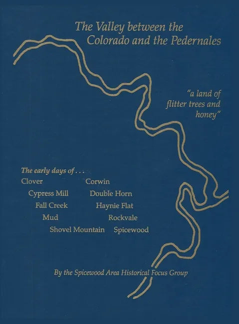 The Valley between the Colorado and the Pedernales - Hardcover