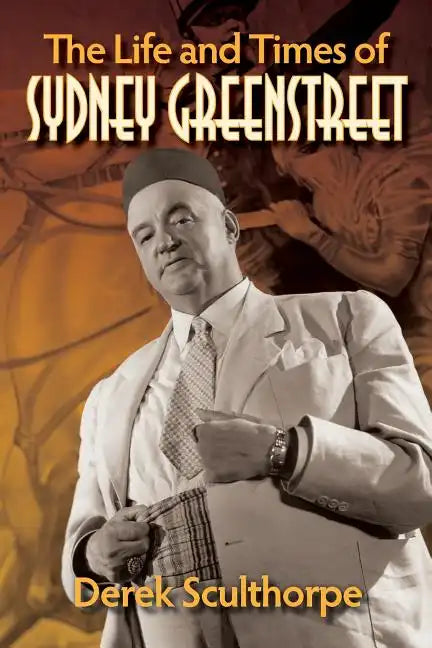 The Life and Times of Sydney Greenstreet - Paperback
