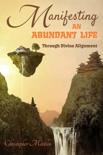 Manifesting an Abundant Life: Through Divine Alignment - Paperback