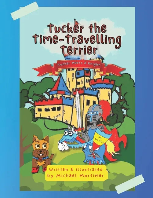 Tucker the Time-Traveling Terrier: Tucker meets a Knight - Paperback
