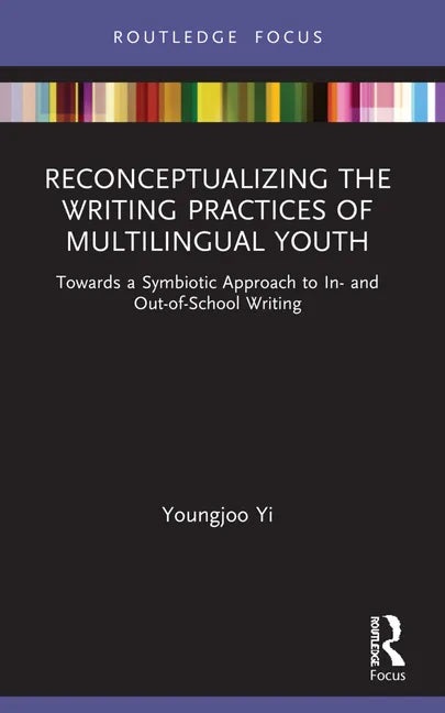 Reconceptualizing the Writing Practices of Multilingual Youth: Towards a Symbiotic Approach to In- And Out-Of-School Writing - Paperback