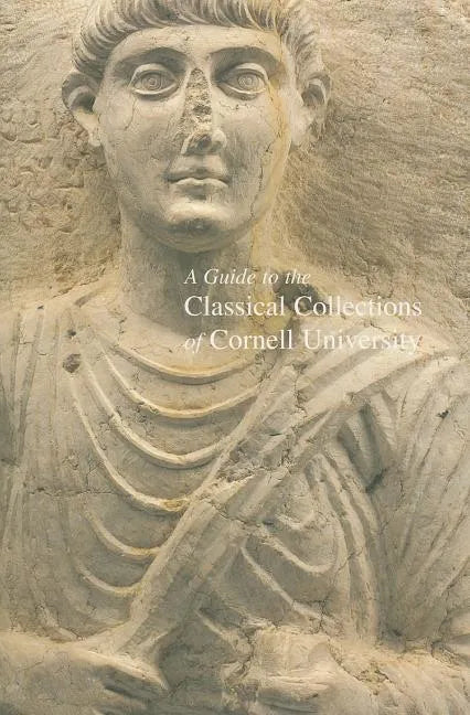 A Guide to the Classical Collections of Cornell University - Paperback