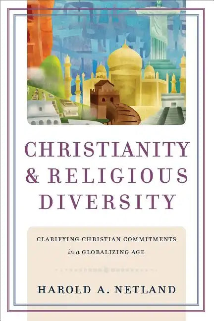 Christianity and Religious Diversity: Clarifying Christian Commitments in a Globalizing Age - Paperback
