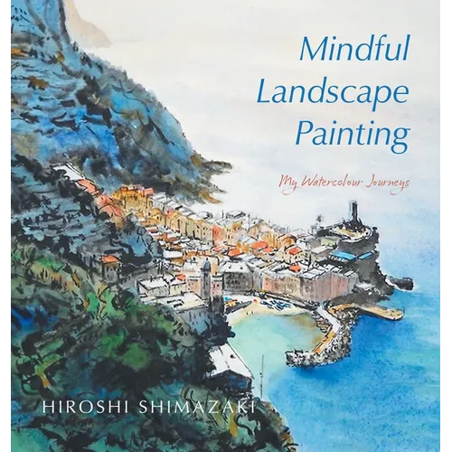 Mindful Landscape Painting: My Watercolour Journeys - Hardcover