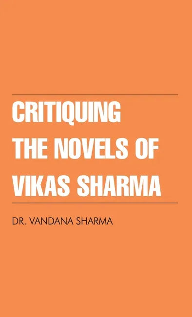 Critiquing The Novels of Vikas Sharma - Hardcover