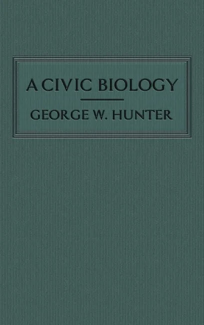 A Civic Biology: The Original 1914 Edition at the Heart of the "Scope's Monkey Trial" - Hardcover