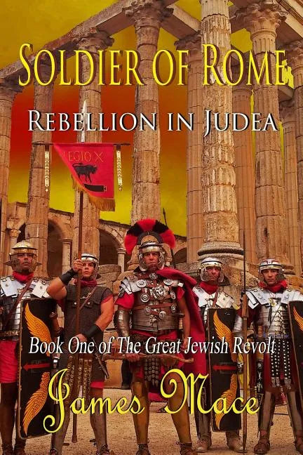 Soldier of Rome: Rebellion in Judea: Book One of The Great Jewish Revolt - Paperback