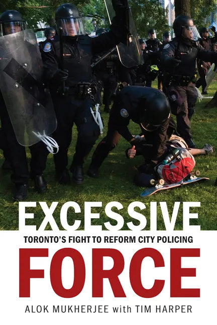 Excessive Force: Toronto's Fight to Reform City Policing - Paperback