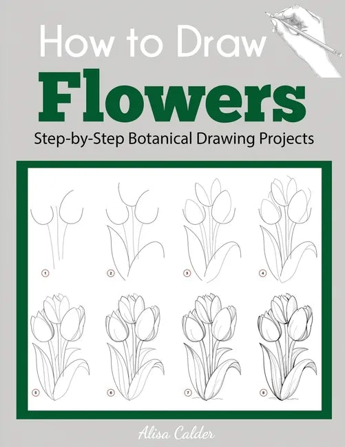 How to Draw Flowers: Step-by-Step Botanical Drawing Projects - Paperback